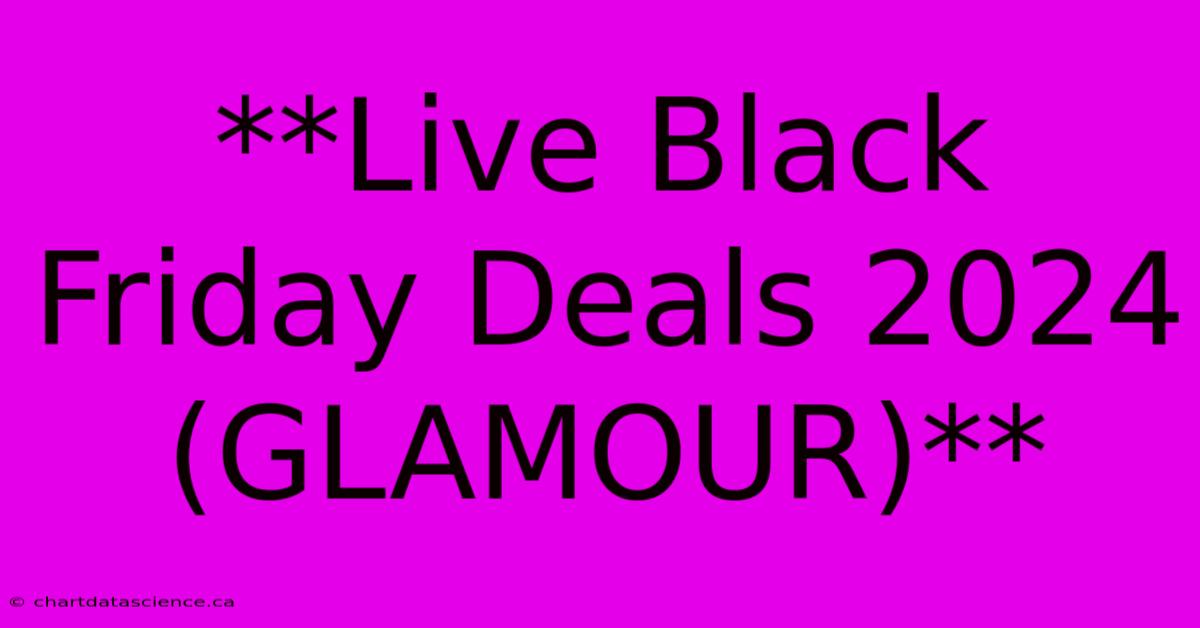 **Live Black Friday Deals 2024 (GLAMOUR)**