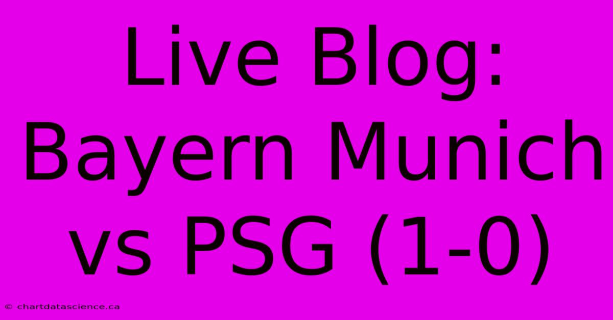 Live Blog: Bayern Munich Vs PSG (1-0)