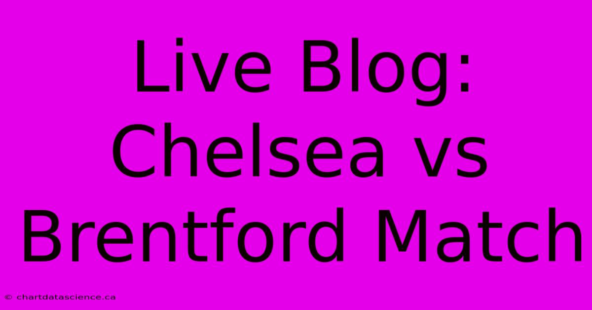 Live Blog: Chelsea Vs Brentford Match