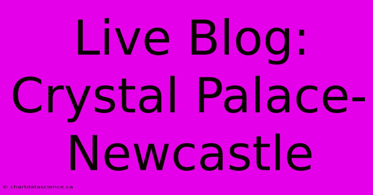 Live Blog: Crystal Palace-Newcastle