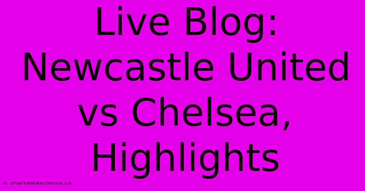 Live Blog: Newcastle United Vs Chelsea, Highlights