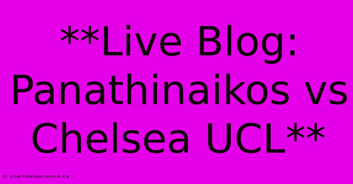 **Live Blog: Panathinaikos Vs Chelsea UCL**