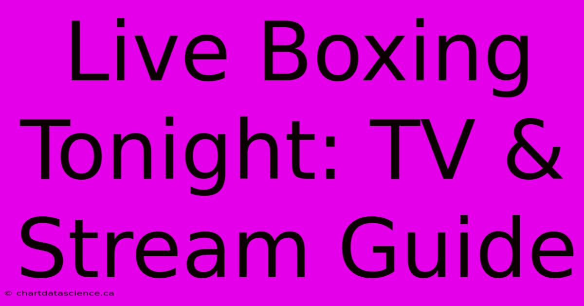 Live Boxing Tonight: TV & Stream Guide