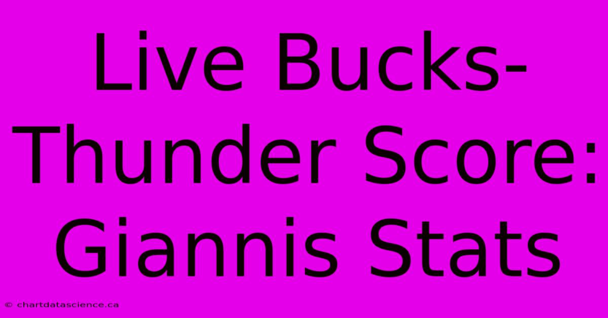 Live Bucks-Thunder Score: Giannis Stats