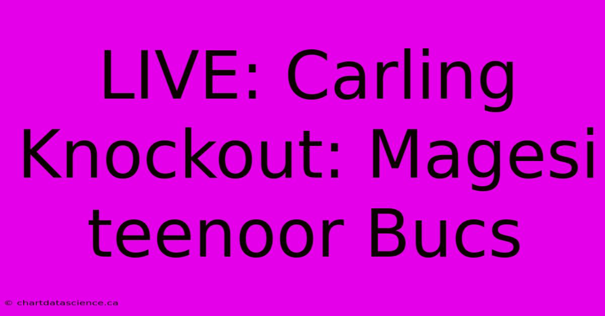 LIVE: Carling Knockout: Magesi Teenoor Bucs 