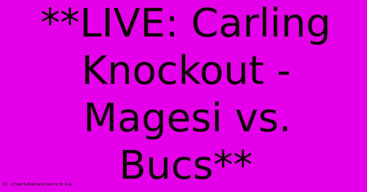 **LIVE: Carling Knockout - Magesi Vs. Bucs**