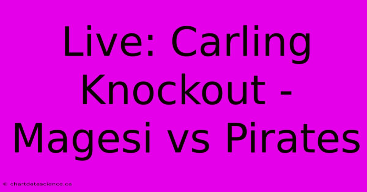 Live: Carling Knockout - Magesi Vs Pirates