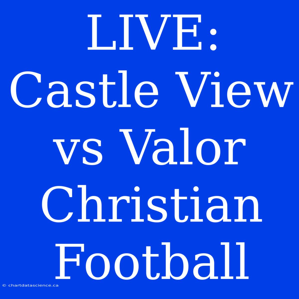 LIVE: Castle View Vs Valor Christian Football