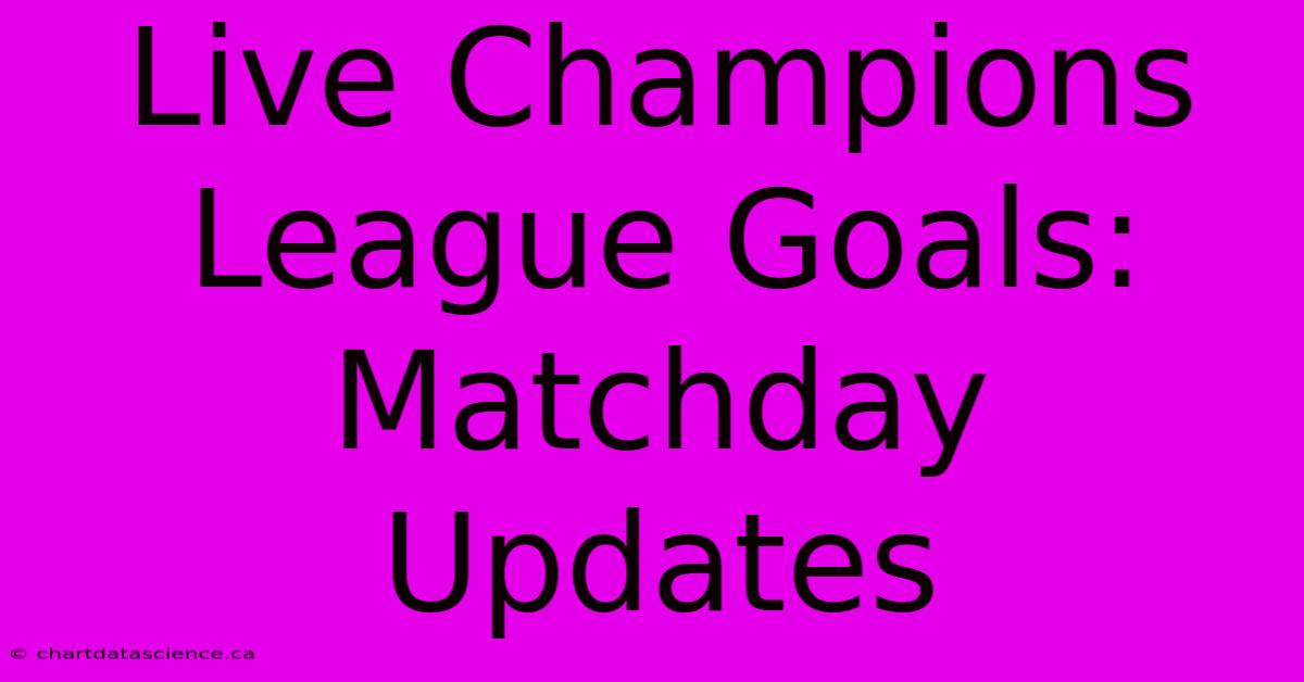 Live Champions League Goals: Matchday Updates