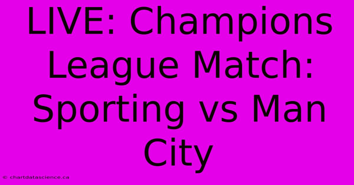 LIVE: Champions League Match: Sporting Vs Man City 