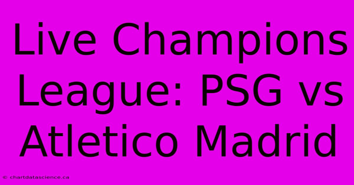 Live Champions League: PSG Vs Atletico Madrid