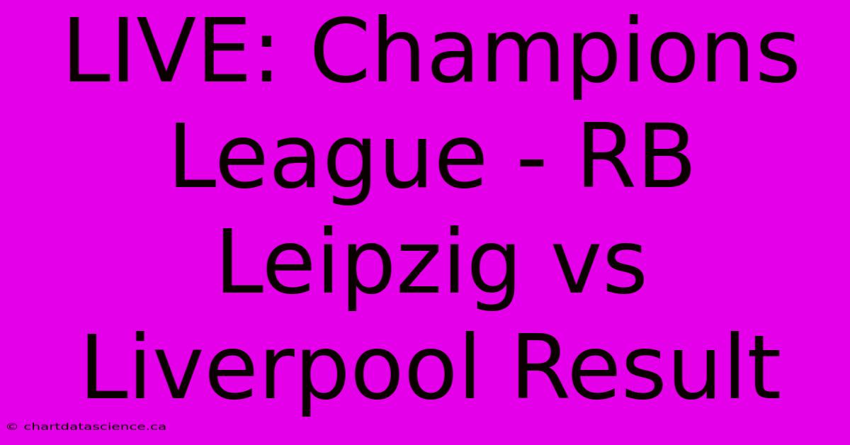 LIVE: Champions League - RB Leipzig Vs Liverpool Result