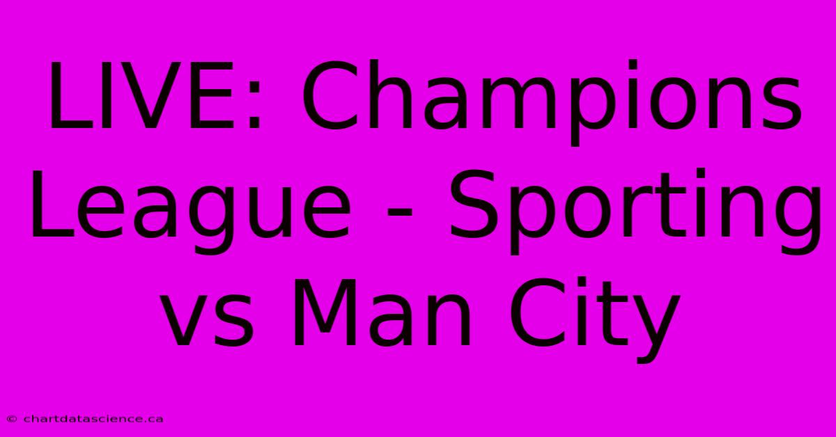 LIVE: Champions League - Sporting Vs Man City