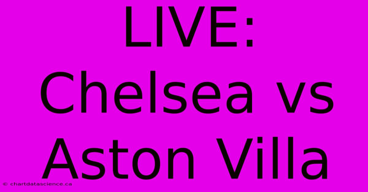 LIVE: Chelsea Vs Aston Villa