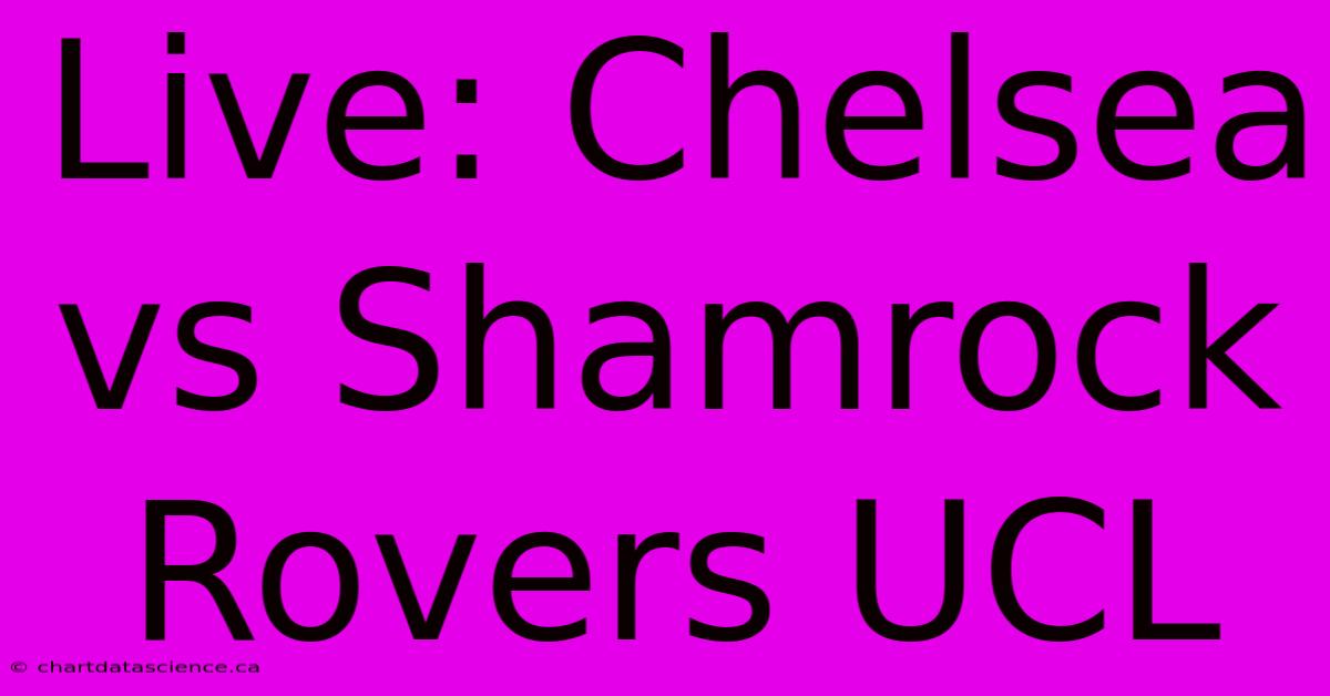 Live: Chelsea Vs Shamrock Rovers UCL