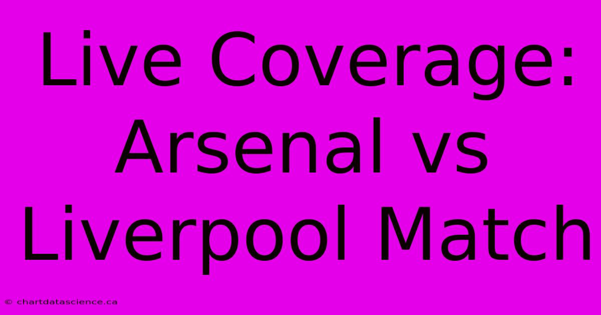 Live Coverage: Arsenal Vs Liverpool Match 