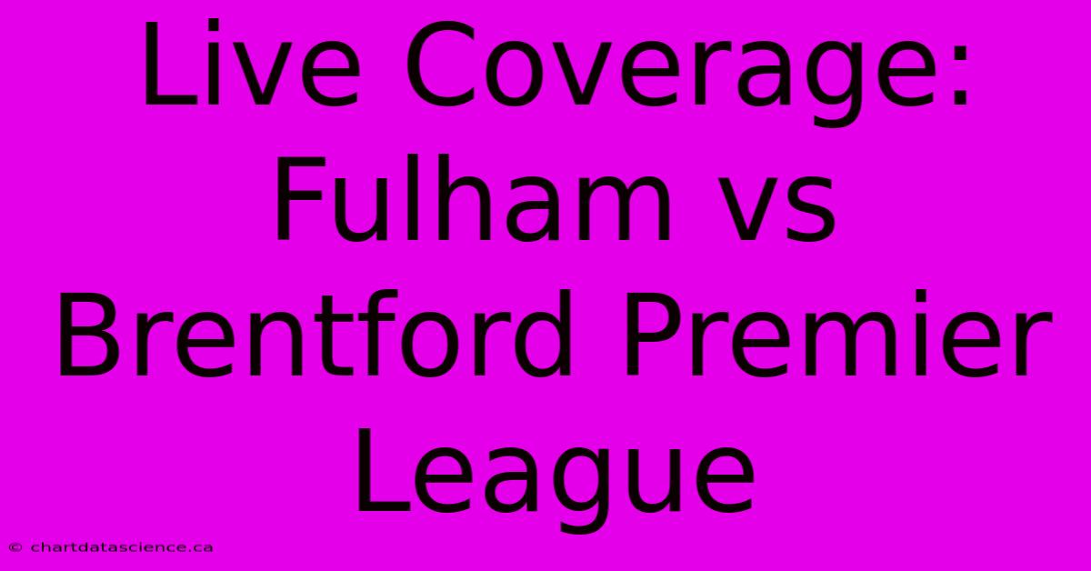 Live Coverage: Fulham Vs Brentford Premier League