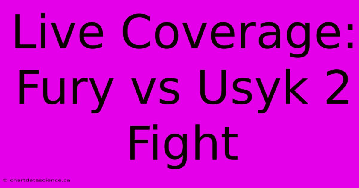 Live Coverage: Fury Vs Usyk 2 Fight