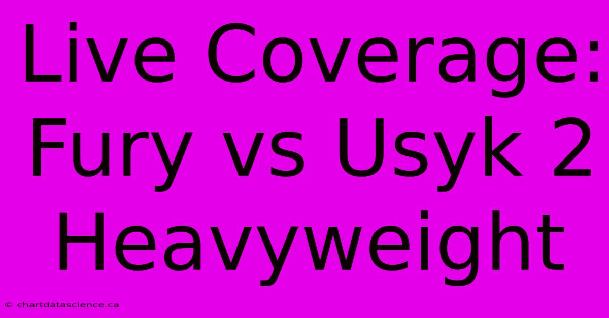 Live Coverage: Fury Vs Usyk 2 Heavyweight