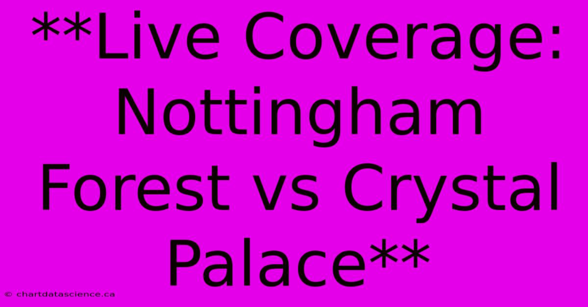 **Live Coverage: Nottingham Forest Vs Crystal Palace**