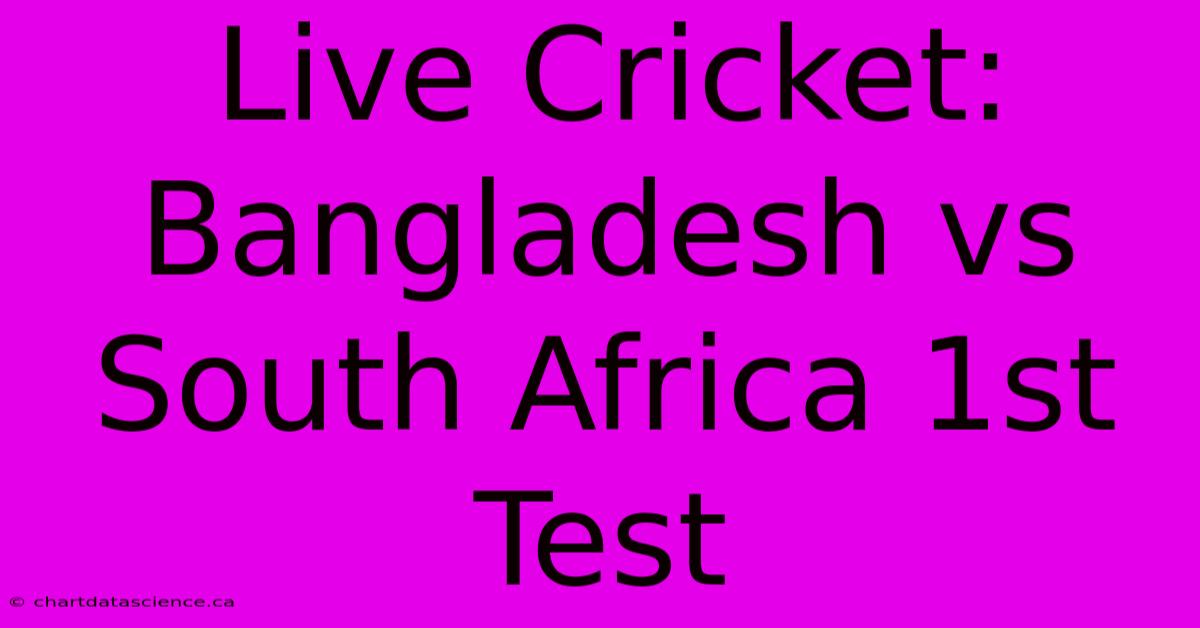 Live Cricket: Bangladesh Vs South Africa 1st Test