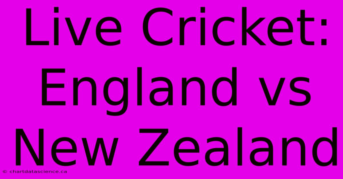 Live Cricket: England Vs New Zealand