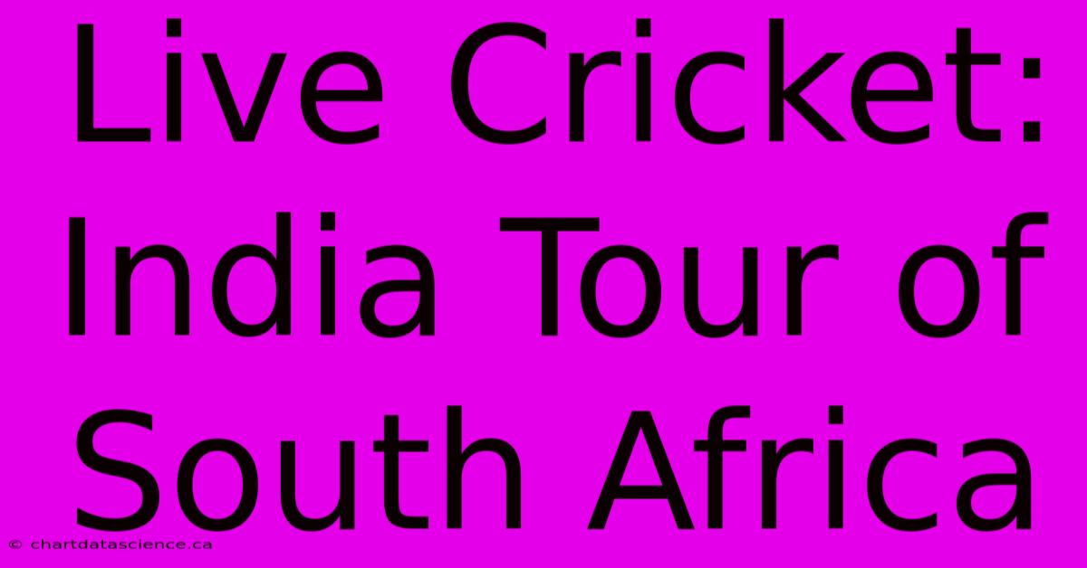 Live Cricket: India Tour Of South Africa