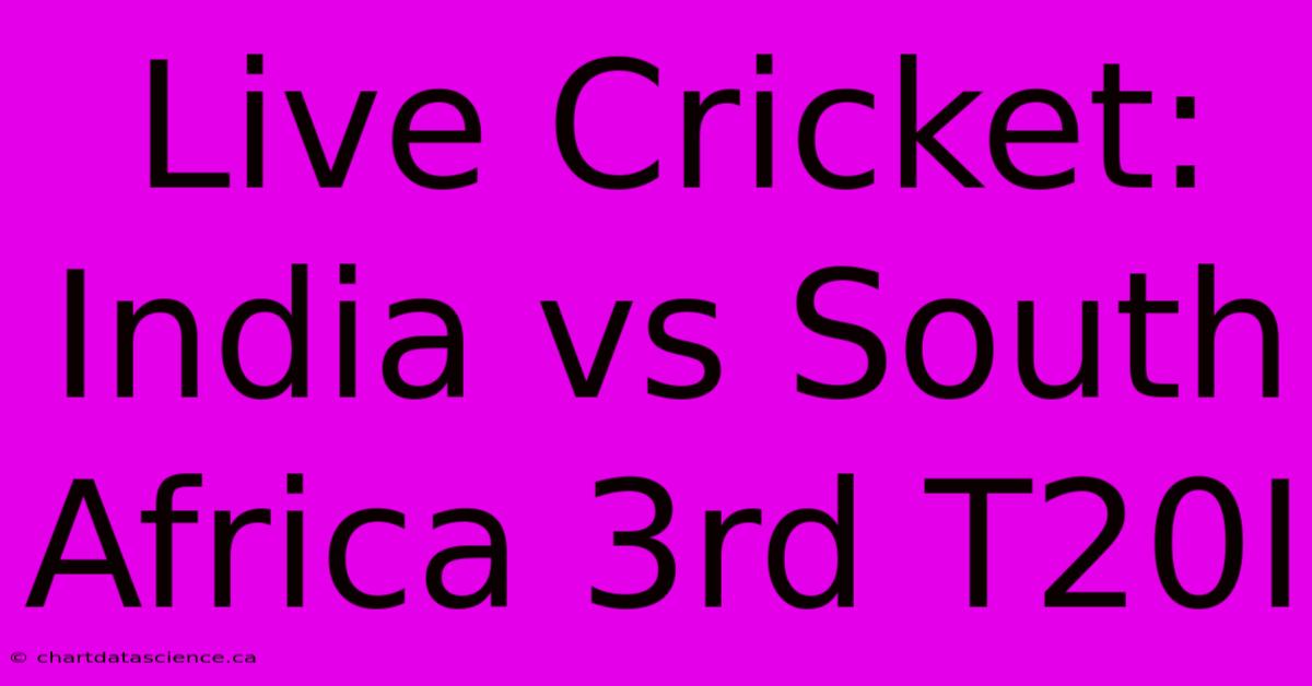 Live Cricket: India Vs South Africa 3rd T20I