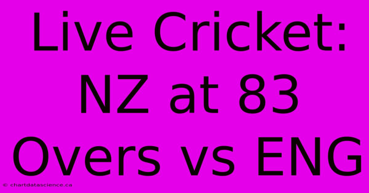 Live Cricket: NZ At 83 Overs Vs ENG