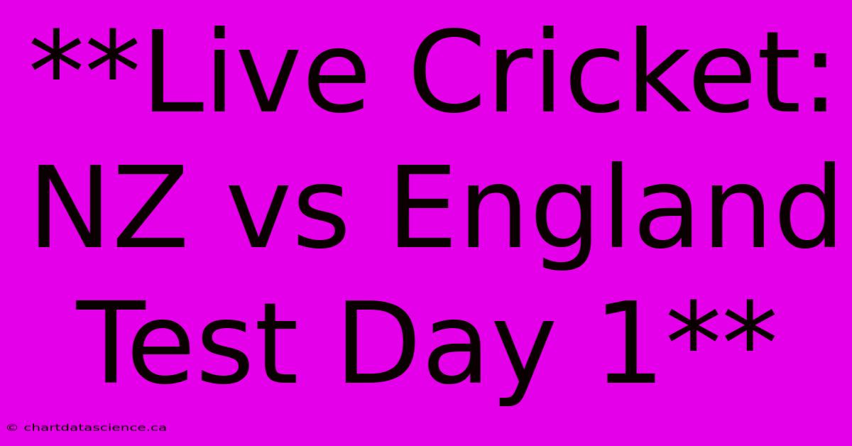 **Live Cricket: NZ Vs England Test Day 1**