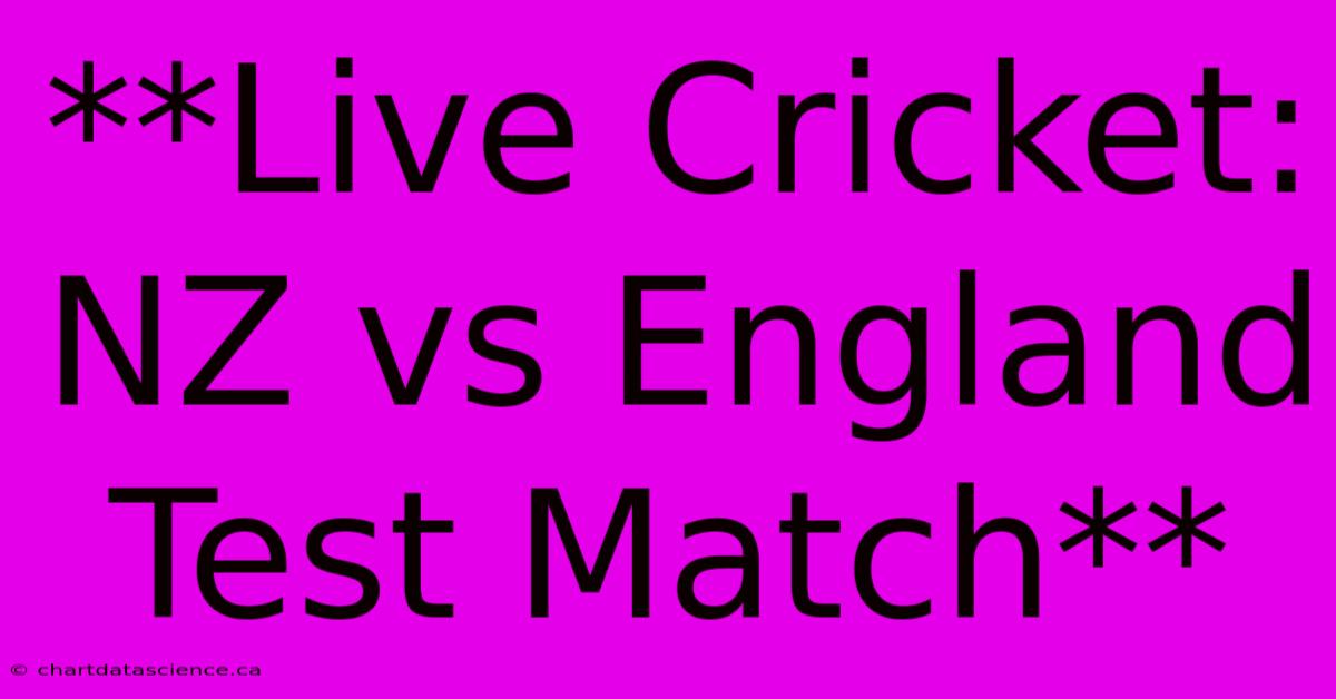 **Live Cricket: NZ Vs England Test Match**