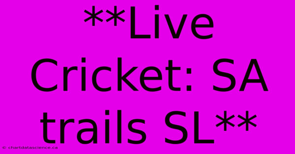 Live Cricket: SA Trails SL