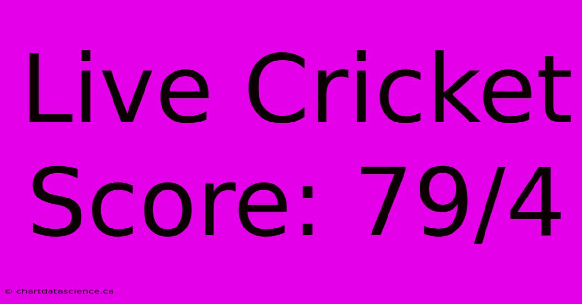 Live Cricket Score: 79/4