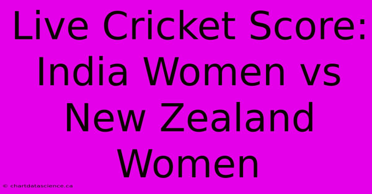 Live Cricket Score: India Women Vs New Zealand Women