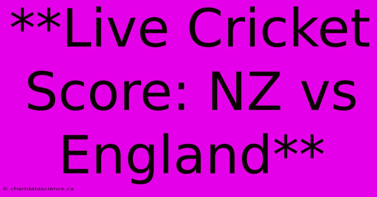 **Live Cricket Score: NZ Vs England**