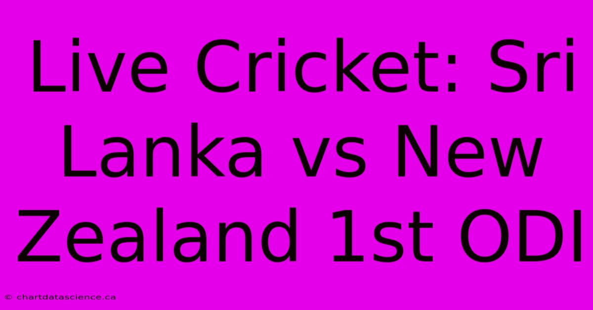 Live Cricket: Sri Lanka Vs New Zealand 1st ODI