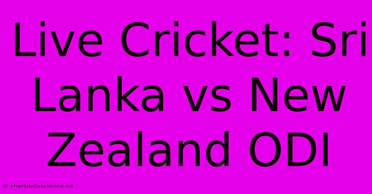 Live Cricket: Sri Lanka Vs New Zealand ODI