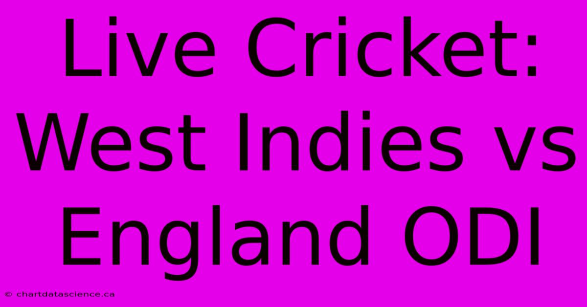 Live Cricket: West Indies Vs England ODI