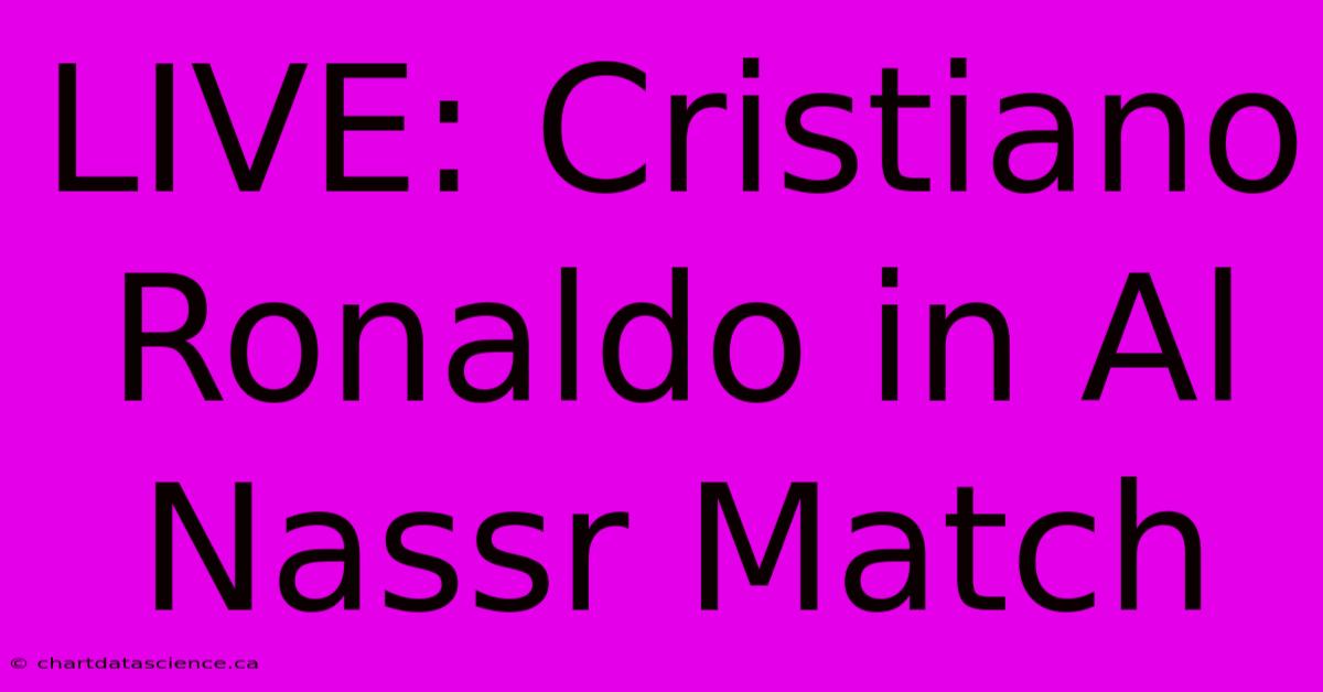 LIVE: Cristiano Ronaldo In Al Nassr Match