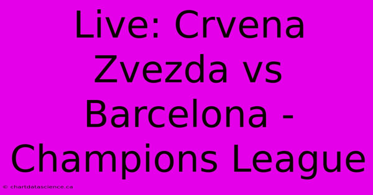 Live: Crvena Zvezda Vs Barcelona - Champions League