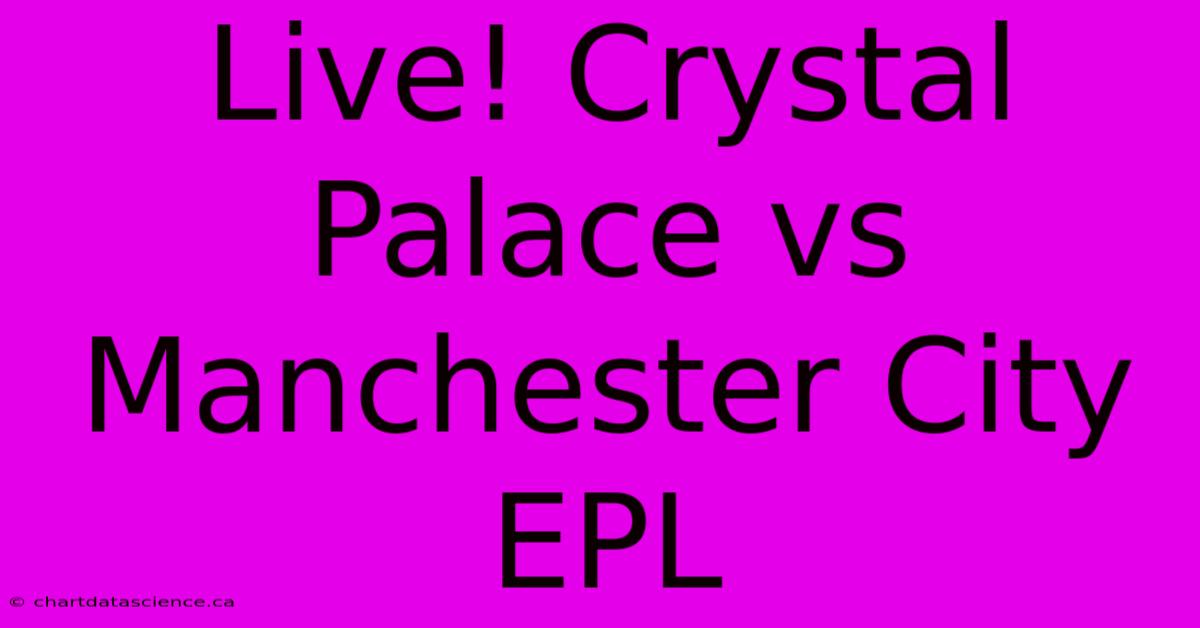 Live! Crystal Palace Vs Manchester City EPL