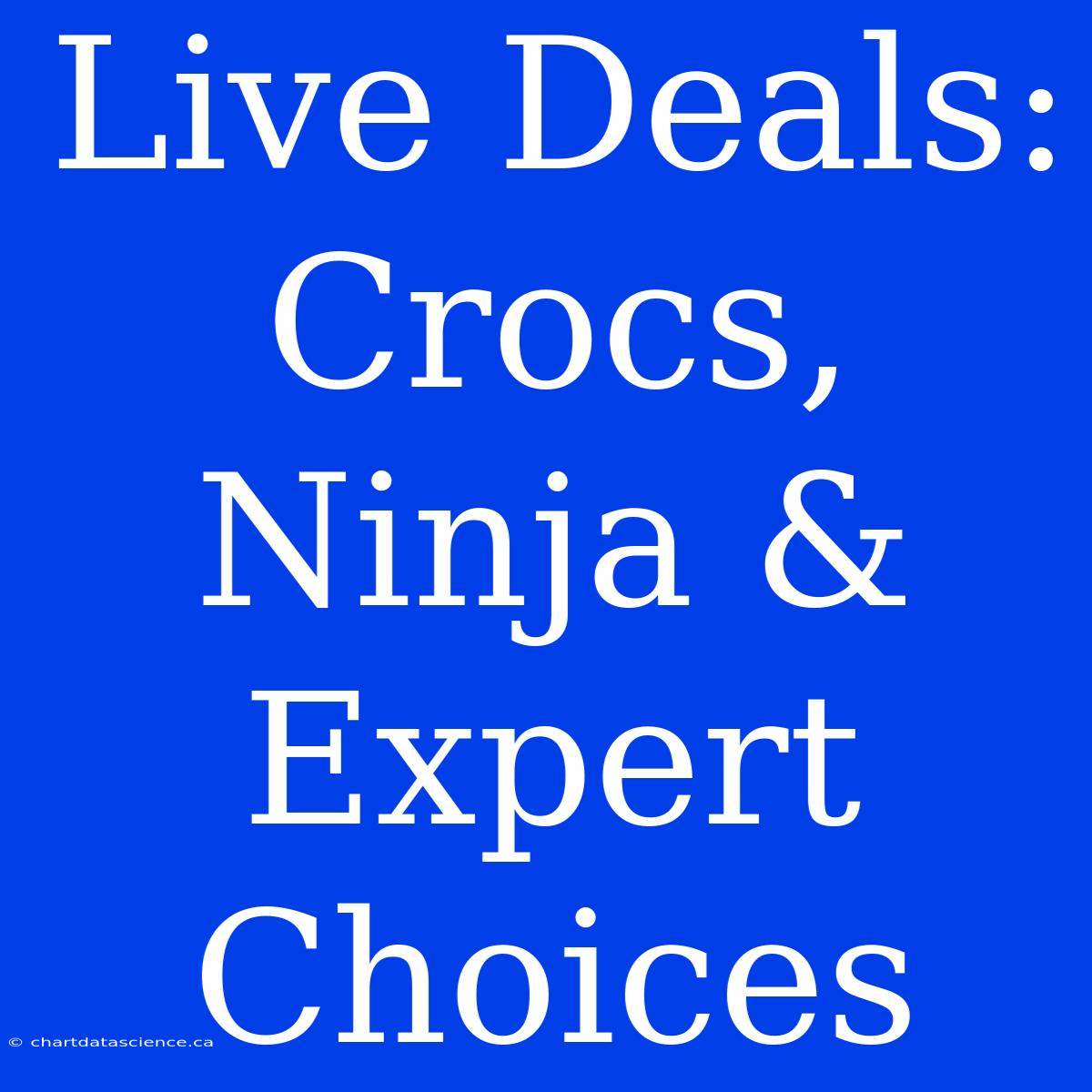 Live Deals: Crocs, Ninja & Expert Choices