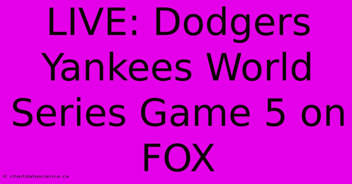 LIVE: Dodgers Yankees World Series Game 5 On FOX