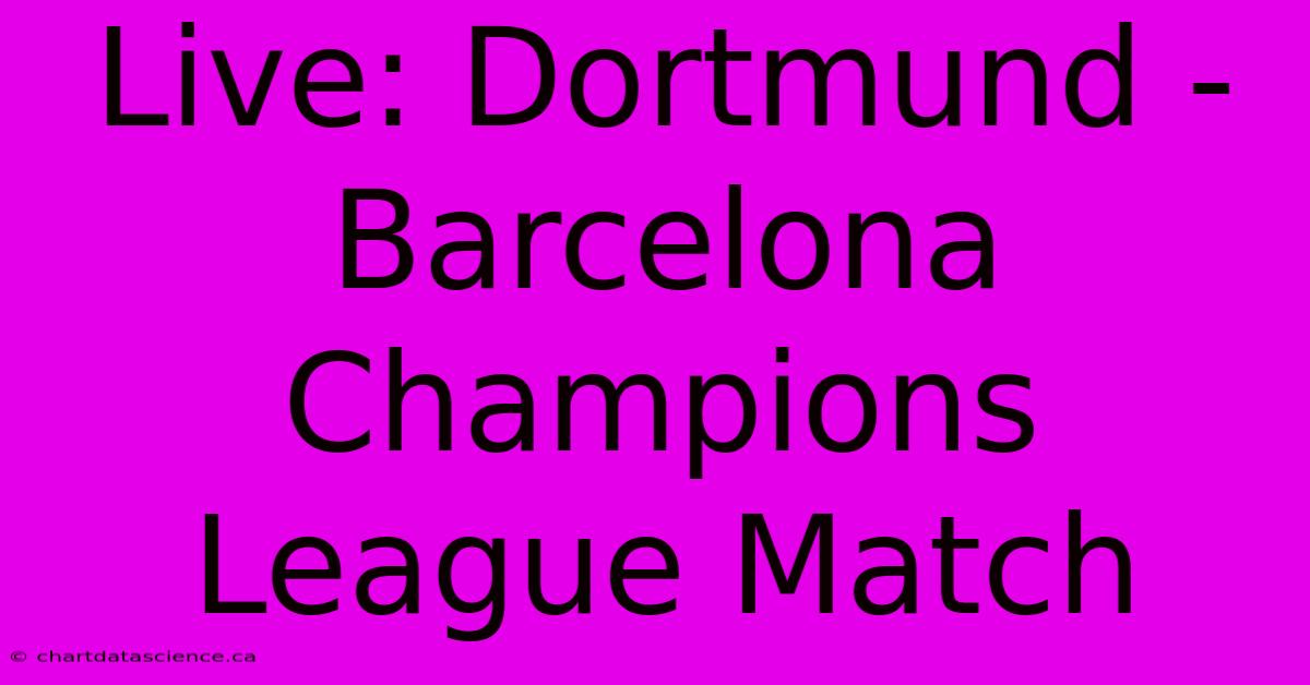 Live: Dortmund - Barcelona Champions League Match