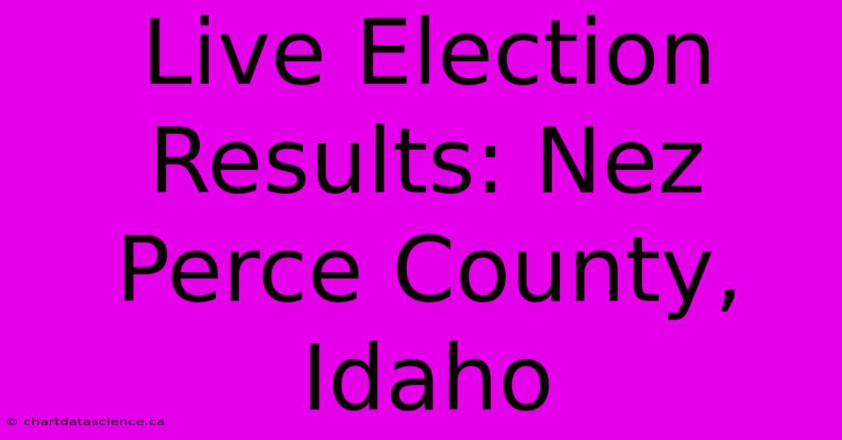 Live Election Results: Nez Perce County, Idaho