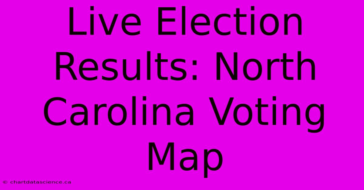 Live Election Results: North Carolina Voting Map