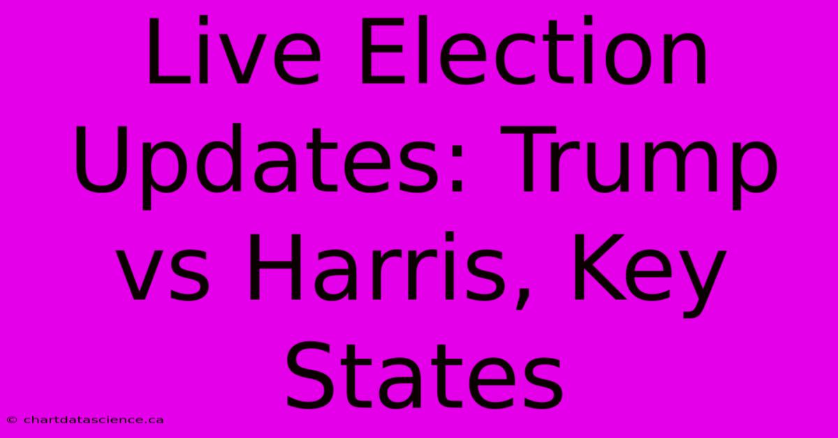 Live Election Updates: Trump Vs Harris, Key States