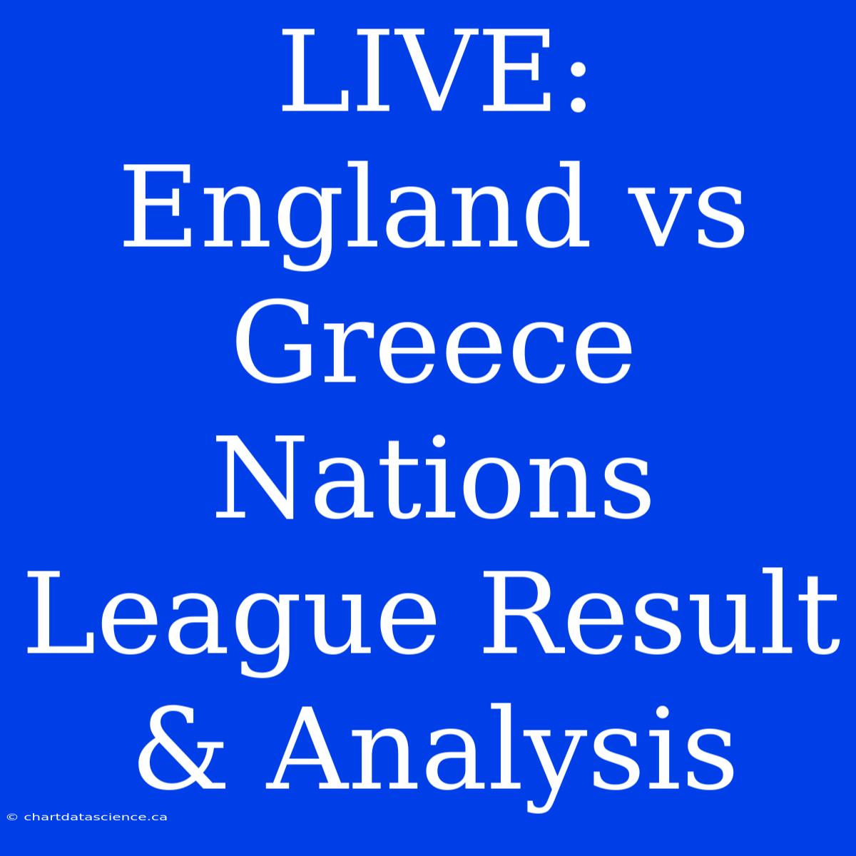 LIVE: England Vs Greece Nations League Result & Analysis