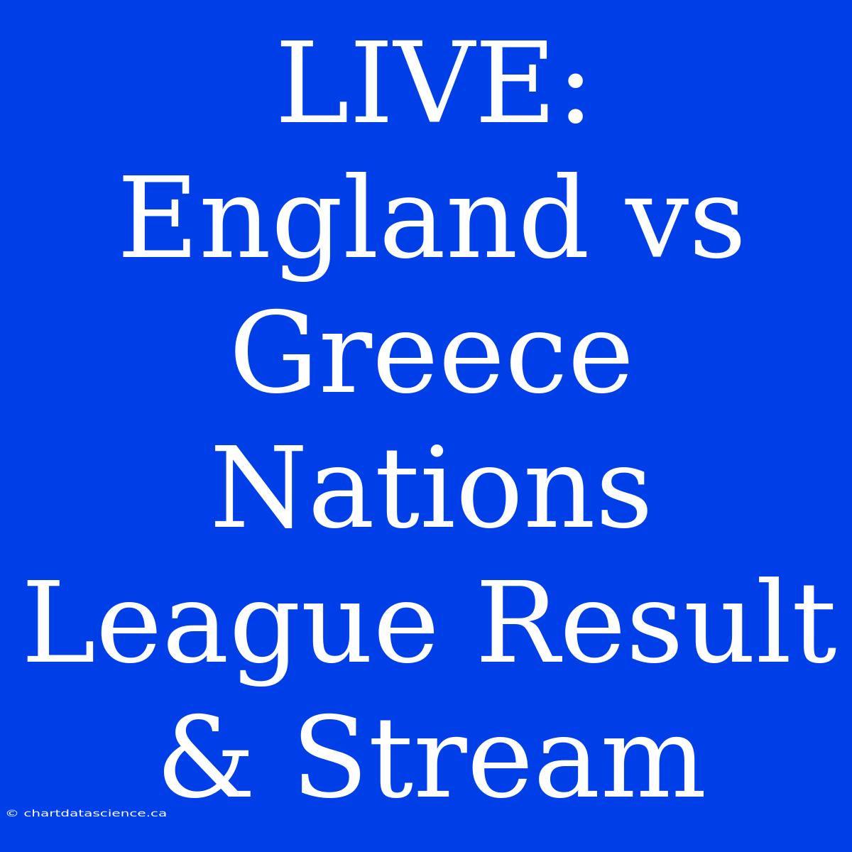 LIVE: England Vs Greece Nations League Result & Stream