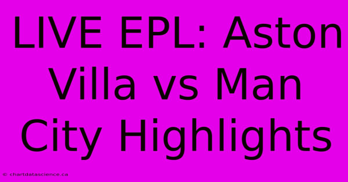 LIVE EPL: Aston Villa Vs Man City Highlights